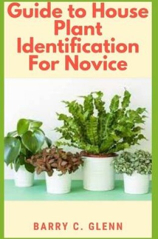 Cover of Guide to House Plants Identification For Novice