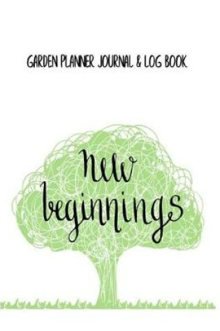 Cover of Garden Planner Journal & Log Book New Beginnings