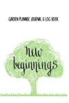 Book cover for Garden Planner Journal & Log Book New Beginnings