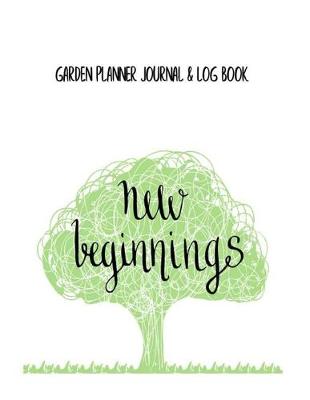 Book cover for Garden Planner Journal & Log Book New Beginnings