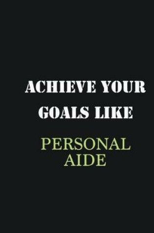 Cover of Achieve Your Goals Like Personal aide