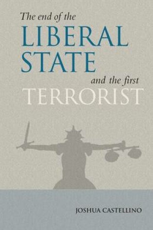 Cover of The End of the Liberal State and the First Terrorist