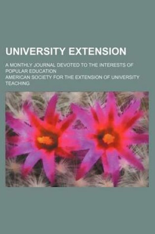 Cover of University Extension (Volume 2); A Monthly Journal Devoted to the Interests of Popular Education