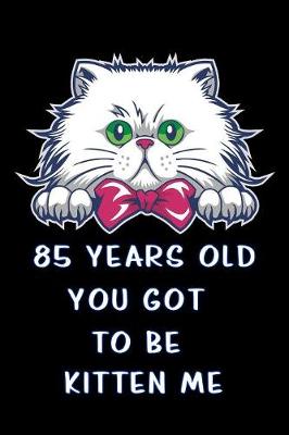 Book cover for 85 years old you got to be kitten me