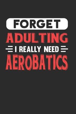 Book cover for Forget Adulting I Really Need Aerobatics