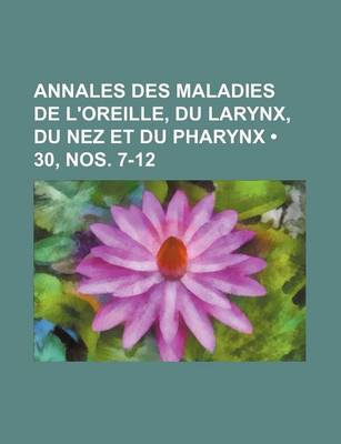 Book cover for Annales Des Maladies de L'Oreille, Du Larynx, Du Nez Et Du Pharynx (30, Nos. 7-12)