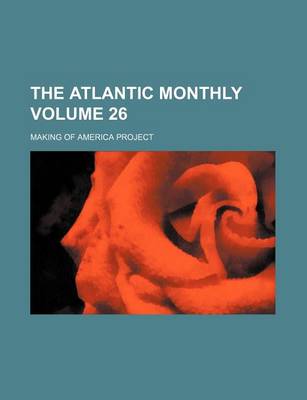 Book cover for The Atlantic Monthly Volume 26