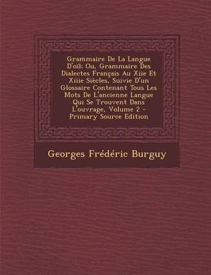 Book cover for Grammaire de La Langue D'Oil; Ou, Grammaire Des Dialectes Francais Au Xiie Et Xiiie Siecles, Suivie D'Un Glossaire Contenant Tous Les Mots de L'Ancien