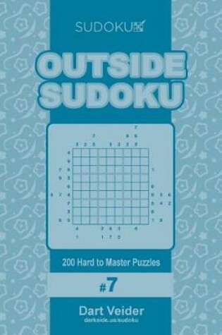 Cover of Outside Sudoku - 200 Hard to Master Puzzles 9x9 (Volume 7)