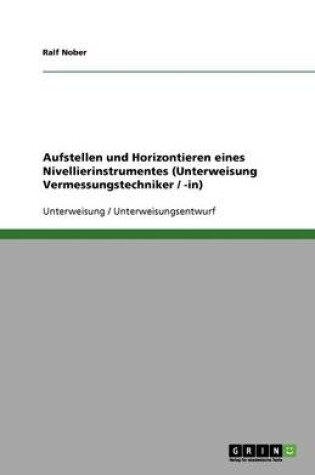 Cover of Aufstellen und Horizontieren eines Nivellierinstrumentes (Unterweisung Vermessungstechniker / -in)