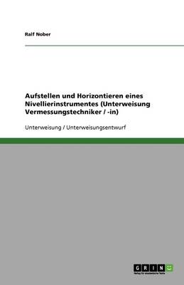 Book cover for Aufstellen und Horizontieren eines Nivellierinstrumentes (Unterweisung Vermessungstechniker / -in)