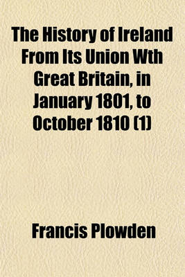 Book cover for The History of Ireland from Its Union Wth Great Britain, in January 1801, to October 1810 (1)