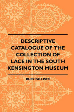 Cover of Descriptive Catalogue Of The Collection Of Lace In The South Kensington Museum