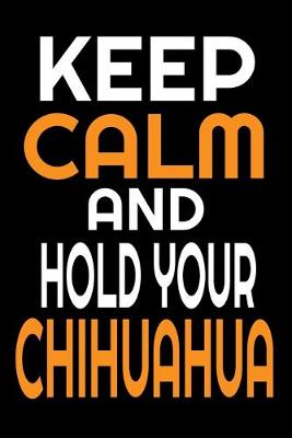 Book cover for Keep Calm And Hold Your Chihuahua