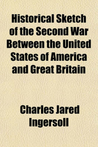 Cover of Historical Sketch of the Second War Between the United States of America and Great Britain