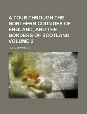 Book cover for A Tour Through the Northern Counties of England, and the Borders of Scotland Volume 2