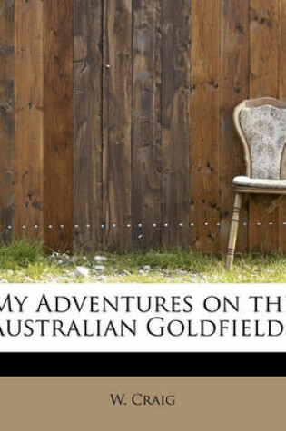 Cover of My Adventures on the Australian Goldfields