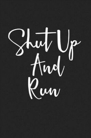 Cover of Shut Up and Run