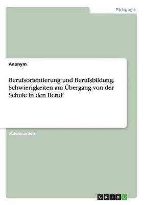 Book cover for Berufsorientierung und Berufsbildung. Schwierigkeiten am UEbergang von der Schule in den Beruf