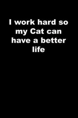 Cover of I work hard so my Cat can have a better life