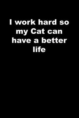 Book cover for I work hard so my Cat can have a better life