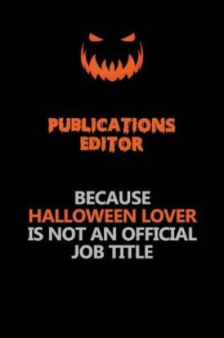 Cover of Publications Editor Because Halloween Lover Is Not An Official Job Title