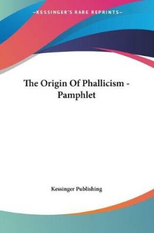 Cover of The Origin Of Phallicism - Pamphlet