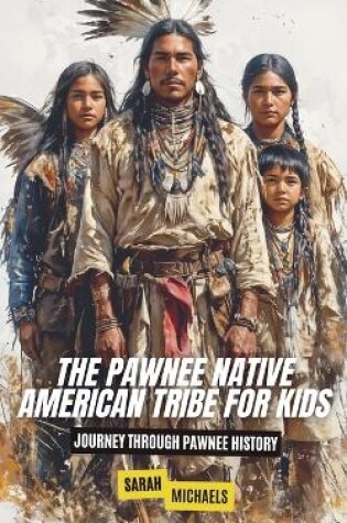 Cover of The Pawnee Native American Tribe For Kids