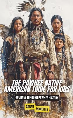 Book cover for The Pawnee Native American Tribe For Kids