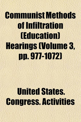 Book cover for Communist Methods of Infiltration (Education) Hearings (Volume 3, Pp. 977-1072)