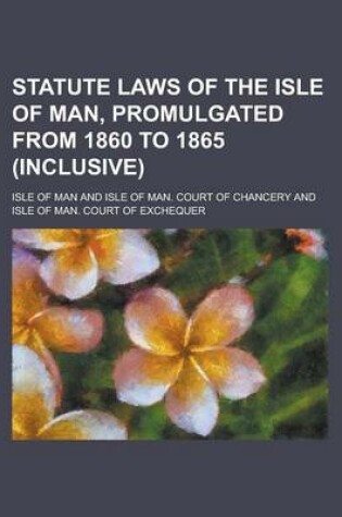 Cover of Statute Laws of the Isle of Man, Promulgated from 1860 to 1865 (Inclusive)