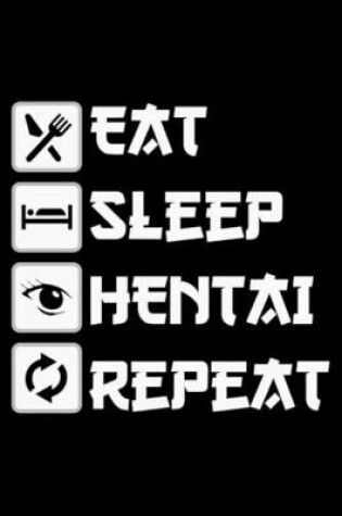 Cover of Eat Sleep Hentai Repeat Notebook