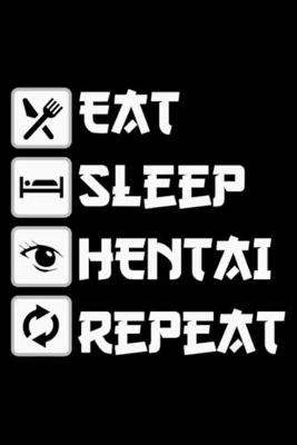 Book cover for Eat Sleep Hentai Repeat Notebook