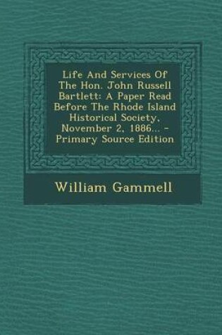 Cover of Life and Services of the Hon. John Russell Bartlett