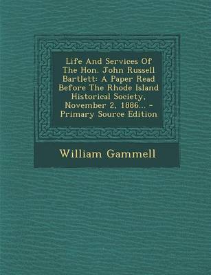 Book cover for Life and Services of the Hon. John Russell Bartlett