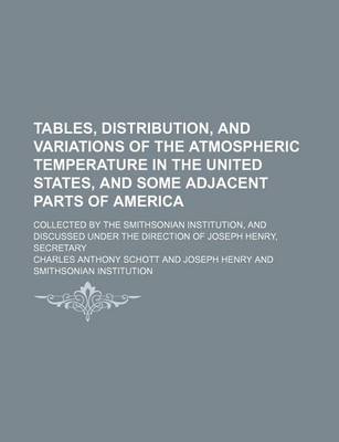 Book cover for Tables, Distribution, and Variations of the Atmospheric Temperature in the United States, and Some Adjacent Parts of America; Collected by the Smithsonian Institution, and Discussed Under the Direction of Joseph Henry, Secretary