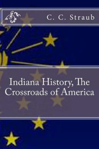 Cover of Indiana History, The Crossroads of America