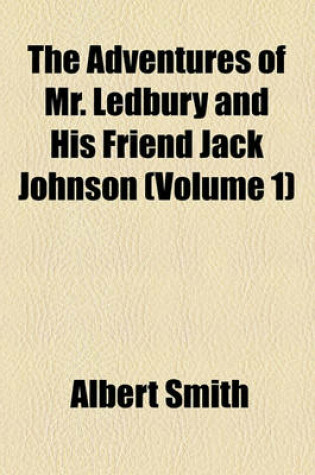 Cover of The Adventures of Mr. Ledbury and His Friend Jack Johnson (Volume 1)