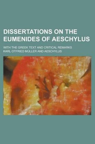 Cover of Dissertations on the Eumenides of Aeschylus; With the Greek Text and Critical Remarks