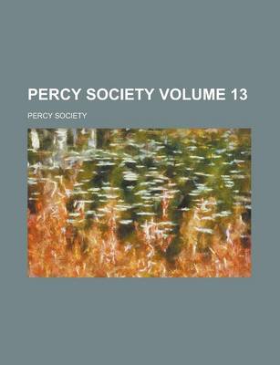Book cover for Percy Society Volume 13