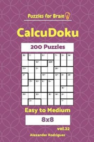 Cover of Puzzles for Brain CalcuDoku - 200 Easy to Medium 8x8 vol. 22