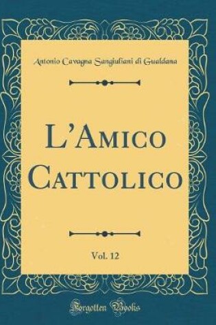 Cover of L'Amico Cattolico, Vol. 12 (Classic Reprint)