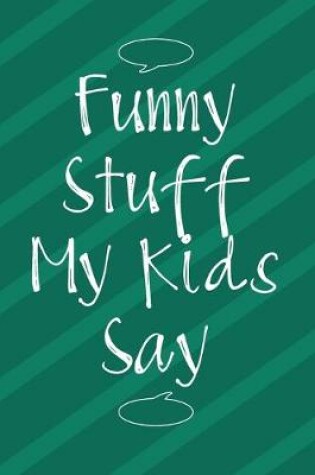 Cover of Funny Stuff My Kids Say