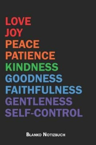 Cover of Love Joy Peace Patience Kindness Goodness Faithfulness Gentleness Self-Control Blanko Notizbuch
