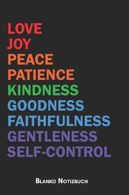 Book cover for Love Joy Peace Patience Kindness Goodness Faithfulness Gentleness Self-Control Blanko Notizbuch