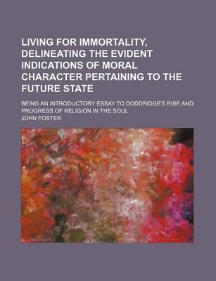 Book cover for Living for Immortality, Delineating the Evident Indications of Moral Character Pertaining to the Future State; Being an Introductory Essay to Doddridge's Rise and Progress of Religion in the Soul