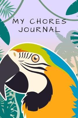 Book cover for My Chores Journal For Kids - Motivational Logbook For Children Track Daily Tasks & Homework - Planner For Tracking Weekly Routines