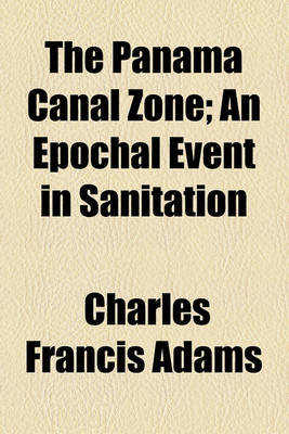 Book cover for The Panama Canal Zone; An Epochal Event in Sanitation