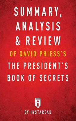 Book cover for Summary, Analysis & Review of David Priess's The President's Book of Secrets by Instaread