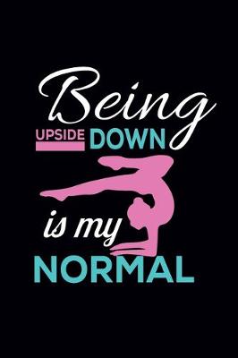 Book cover for Being Upside Down Is My Normal